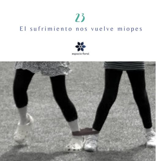 El sufrimiento nos vuelve miopes